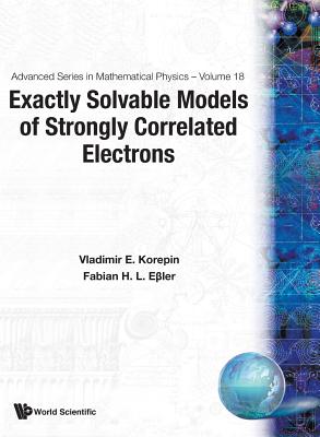 Exactly Solvable Models Of... (V18) - Essler, Fabian H L (Editor), and Korepin, Vladimir (Editor)