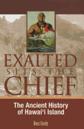 Exalted Sits the Chief: The Ancient History of Hawai'i Island