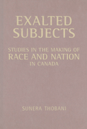 Exalted Subjects: Studies in the Making of Race and Nation in Canada