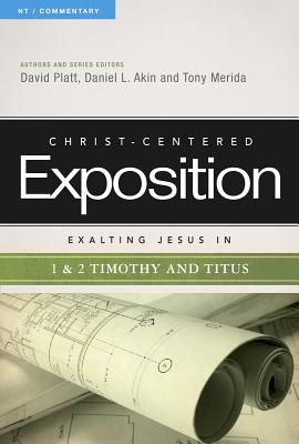 Exalting Jesus in 1 & 2 Timothy and Titus: Volume 1 - Platt, David, and Akin, Dr., and Merida, Tony