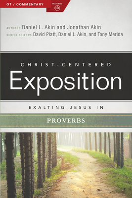 Exalting Jesus in Proverbs - Akin, Jonathan, and Platt, David (Editor), and Merida, Tony (Editor)