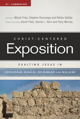 Exalting Jesus in Zephaniah, Haggai, Zechariah, and Malachi - Fries, Micah, and Rummage, Stephen, and Gallaty, Robby