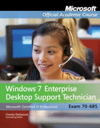 Exam 70-685: Windows 7 Enterprise Desktop Support Technician - Microsoft Official Academic Course