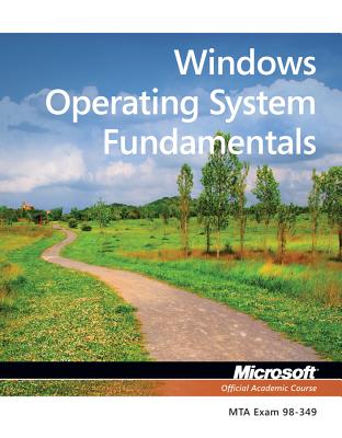 Exam 98-349 MTA Windows Operating System Fundamentals - Microsoft Official Academic Course