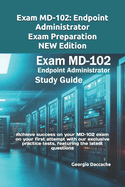 Exam MD-102: Endpoint Administrator Exam Preparation - NEW Edition: Achieve success on your MD-102 exam on your first attempt with our exclusive practice tests, featuring the latest questions