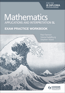 Exam Practice Workbook for Mathematics for the IB Diploma: Applications and interpretation HL