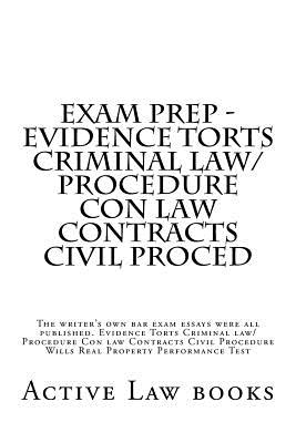 Exam Prep - Evidence Torts Criminal Law/Procedure Con Law Contracts Civil Proced: The Writer's Own Bar Exam Essays Were All Published. Evidence Torts Criminal Law/Procedure Con Law Contracts Civil Procedure Wills Real Property Performance Test - Books, Active Law