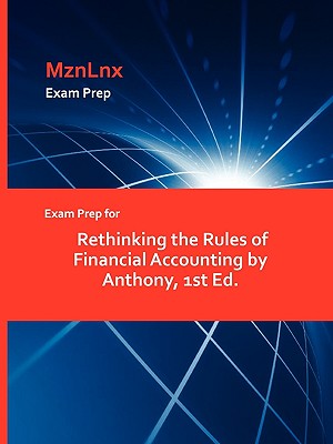 Exam Prep for Rethinking the Rules of Financial Accounting by Anthony, 1st Ed. - Anthony, and Mznlnx (Creator)