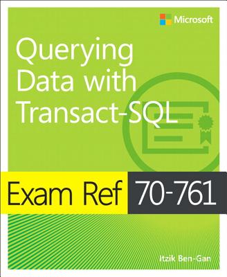 Exam Ref 70-761 Querying Data with Transact-SQL - Ben-Gan, Itzik