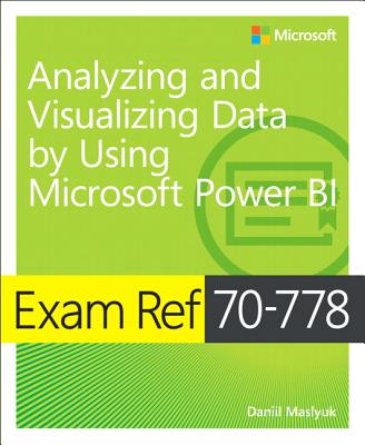 Exam Ref 70-778 Analyzing and Visualizing Data by Using Microsoft Power BI - Maslyuk, Daniil