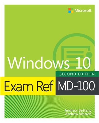 Exam Ref MD-100 Windows 10 - Warren, Andrew, and Bettany, Andrew