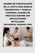 Examen de Certificacin de la Junta para Masaje Teraputico y Trabajo Corporal: Examen de Prctica BCETMB con Explicaciones Detalladas por Medical Massage Care
