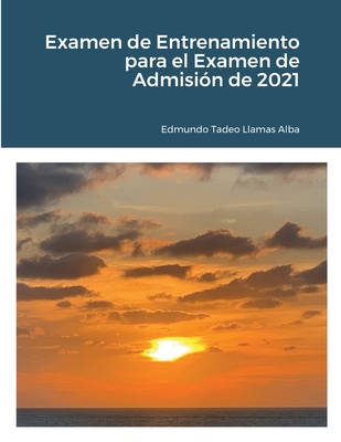 Examen de Entrenamiento para el Examen de Admisin de 2021 - Llamas Alba, Edmundo Tadeo