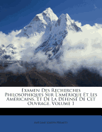 Examen Des Recherches Philosophiques Sur L'Am Rique Et Les Am Ricains, Et de La D Fense de CET Ouvrage, Volume 1