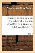 Examen Du Fatalisme, Ou Exposition Et R?futation Des Diff?rens Syst?mes de Fatalisme Qui Ont Partag? Les Philosophes Sur l'Origine Du Monde, Sur La Nature de l'?me, Et Sur Le Principe Des Actions Humaines, Vol. 3 (Classic Reprint)