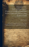 Examen Du Gouvernement D'angleterre Compar Aux Constitutions Des tats-Unis: O L'on Rfute Quelques Assertions Contenues Dans L'ouvrage De M. Adams, Intitul Apologie Des Constitutions Des tats-Unis D'amrique, & Dans Celui De M. Delolme, In...