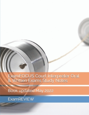 ExamFOCUS Court Interpreter Oral & Written Exams Study Notes - Yu, Mike, and Examreview