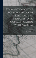 Examination of the Legend of Atlantis in Reference to Protohistoric Communication With America