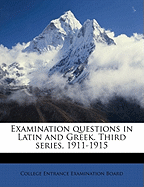 Examination Questions in Latin and Greek. Third Series, 1911-1915