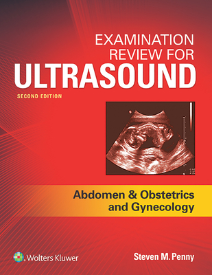 Examination Review for Ultrasound: Abdomen and Obstetrics & Gynecology - Penny, Steven