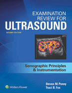 Examination Review for Ultrasound: SPI: Sonographic Principles & Instrumentation