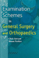 Examination Schemes in General Surgery and Orthopaedics - Servant, Chris, and Purkiss, Shaun