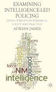 Examining Intelligence-Led Policing: Developments in Research, Policy and Practice