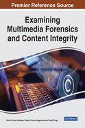 Examining Multimedia Forensics and Content Integrity