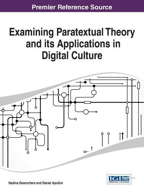 Examining Paratextual Theory and its Applications in Digital Culture - DesRochers, Nadine (Editor), and Apollon, Daniel (Editor)