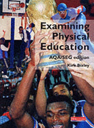 Examining Physical Education AQA/SEG Edition Student Book - Bizley, Kirk