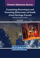 Examining Stereotypes and Parenting Behaviours of South Asian Heritage Parents: Discourse and Case Studies