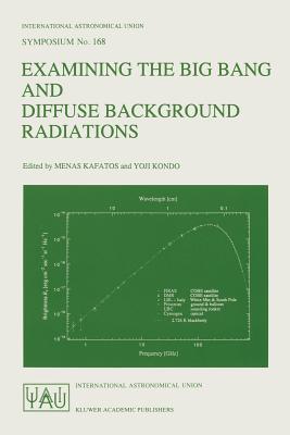 Examining the Big Bang and Diffuse Background Radiations - Kafatos, Menas (Editor), and Kondo, Y (Editor)