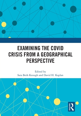 Examining the Covid Crisis from a Geographical Perspective - Keough, Sara Beth (Editor), and Kaplan, David H (Editor)