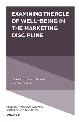 Examining the Role of Well-Being in the Marketing Discipline - Perrew, Pamela L (Editor), and Harms, Peter D (Editor)