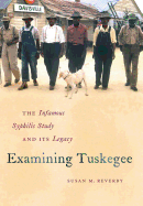 Examining Tuskegee: The Infamous Syphilis Study and Its Legacy