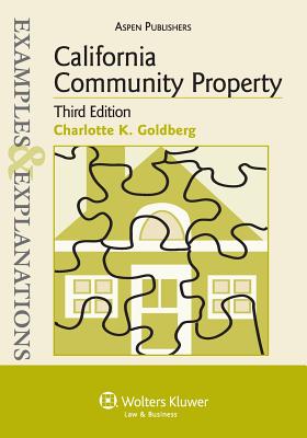 Examples & Explanations: California Community Property, 3rd. Ed. - Goldberg, Charlotte K
