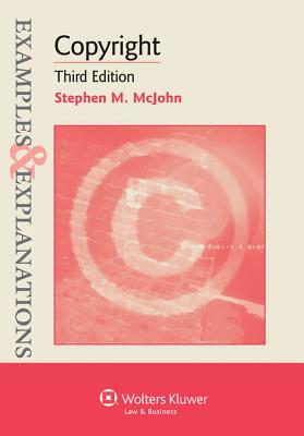 Examples & Explanations: Copyright, 3rd Edition - McJohn, and McJohn, Stephen M