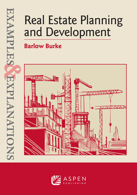 Examples & Explanations for Real Estate Planning and Development - Burke, Barlow