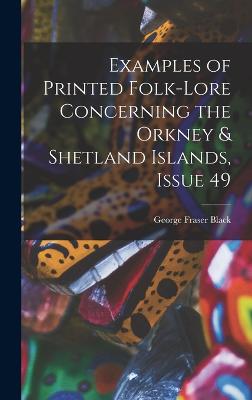 Examples of Printed Folk-Lore Concerning the Orkney & Shetland Islands, Issue 49 - Black, George Fraser