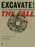 Excavate!: The Wonderful and Frightening World of The Fall
