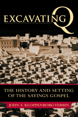 Excavating Q: The History and Setting of the Sayings Gospel - Kloppenborg, John S, and John, Stefan (Preface by), and Andreas, Michael (Preface by)