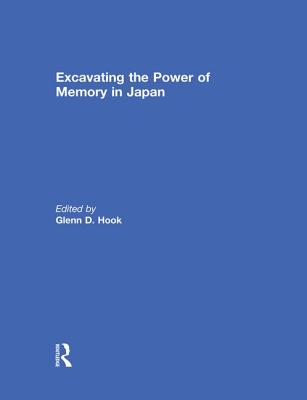 Excavating the Power of Memory in Japan - Hook, Glenn D (Editor)