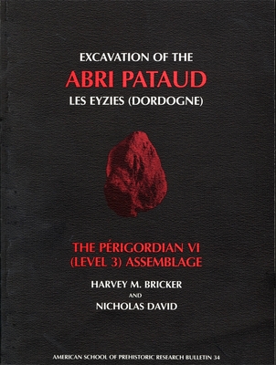 Excavation of the Abri Pataud, Les Eyzies (Dordogne): The Prigordian VI (Level 3) Assemblage - Bricker, Harvey M. (Contributions by), and David, Nicholas, and Movius, Hallam L. (General editor)