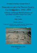 Excavations at Little Paxton Quarry, Cambridgeshire, 1992-1998: Prehistoric and Romano-British Settlement and Agriculture in the River Great Ouse Valley