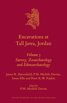 Excavations at Tall Jawa, Jordan: Volume 5: Survey, Zooarchaeology and Ethnoarchaeology - Battenfield, James R, and Ellis, Susan, and Popkin, Peter R W