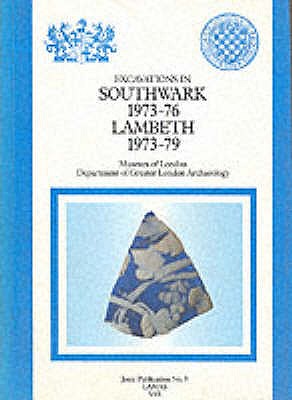 Excavations in Southwark, 1973-76, Lambeth, 1973-79 - Hinton, Peter, and Museum of London. Dept. of Greater London Archaeology