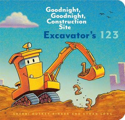 Excavator's 123: Goodnight, Goodnight, Construction Site - Long, Ethan, and Duskey Rinker, Sherri