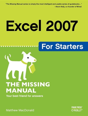 Excel 2007 for Starters: The Missing Manual - MacDonald, Matthew