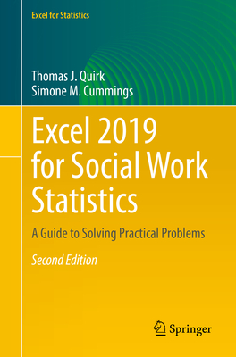 Excel 2019 for Social Work Statistics: A Guide to Solving Practical Problems - Quirk, Thomas J, and Cummings, Simone M