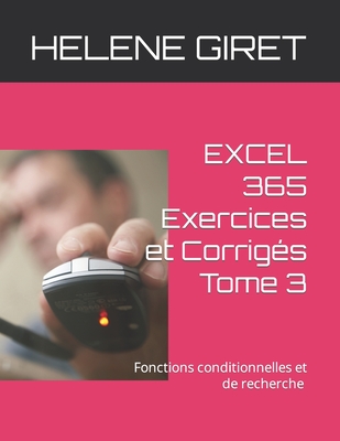 EXCEL 365 Exercices et Corrig?s Tome 3: Fonctions conditionnelles et de recherche Initiation - Giret, Helene